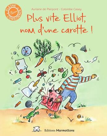 Couverture du livre « Plus vite Elliot, nom d'une carotte ! » de Auriane De Pierpont et Colombe Casey aux éditions Editions Marmottons