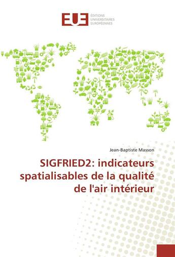 Couverture du livre « Sigfried2: indicateurs spatialisables de la qualite de l'air interieur » de Masson Jean-Baptiste aux éditions Editions Universitaires Europeennes