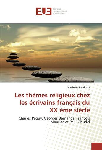 Couverture du livre « Les thèmes religieux chez les écrivains français du XXème siècle ; Charles Péguy, Georges Bernanos, François Mauriac et Paul Claudel » de Naeimeh Farahnak aux éditions Editions Universitaires Europeennes