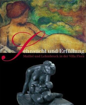 Couverture du livre « Sehnsucht und erfüllung ; Maillol und Lehmbruck in der Villa Flora » de Affentranger-Kirchra aux éditions Benteli