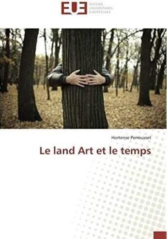 Couverture du livre « Le land art et le temps » de Perrousset Hortense aux éditions Editions Universitaires Europeennes