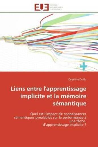 Couverture du livre « Liens entre l'apprentissage implicite et la memoire semantique - quel est l'impact de connaissances » de De Ro Delphine aux éditions Editions Universitaires Europeennes