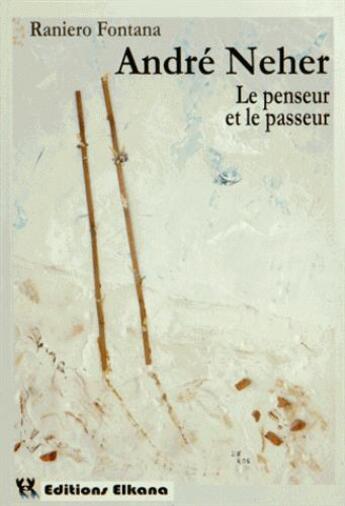 Couverture du livre « André Neher ; le penseur et le passeur » de Raniero Fontana aux éditions Elkana