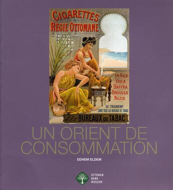 Couverture du livre « Un orient de consommation » de Edhem Eldem aux éditions Banque Ottomane