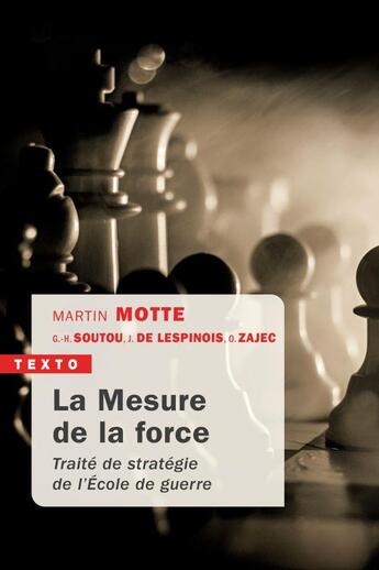 Couverture du livre « La mesure de la force ; traité de stratégie de l'Ecole de guerre » de Martin Motte et Collectif aux éditions Tallandier