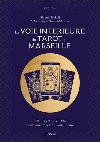 Couverture du livre « La voie intérieure du tarot de Marseille ; les tirages originaux pour vous révéler à vous-même » de Veronique Groene-Mayans et Sidonie Kukolj aux éditions Ellebore