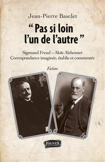 Couverture du livre « Pas si loin l'un de l'autre ; Sigmund Freud - Aloïs Alzheimer, correspondance imaginée, établie et commentée » de Jean-Pierre Basclet aux éditions Fauves