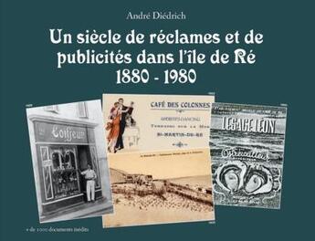 Couverture du livre « Un siècle de réclames et de publicités dans l'île de Ré (1880-1980) » de Andre Dietrich aux éditions Geste