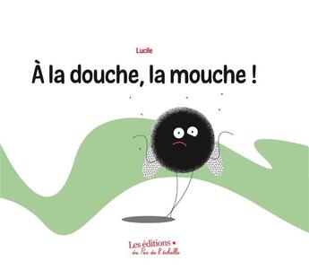 Couverture du livre « À la douche, la mouche! » de Lucile aux éditions Pemf