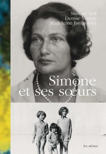 Couverture du livre « Simone et ses soeurs » de Simone Veil et Denise Vernay et Madeleine Jampolsky aux éditions Les Arenes