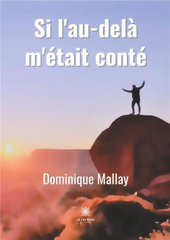 Couverture du livre « Si l'au-delà m'était conté » de Dominique Mallay aux éditions Le Lys Bleu