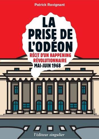 Couverture du livre « La prise de l'Odéon ; récit d'un happening révolutionnaire ; mai-juin 1968 » de Patrick Ravignant aux éditions L'editeur Singulier