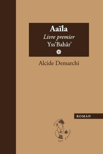 Couverture du livre « Aaïla, livre premier, Yss'Bahâr » de Alcide Demarchi aux éditions Lulu