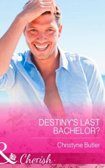 Couverture du livre « Destiny's Last Bachelor? (Mills & Boon Cherish) » de Christyne Butler aux éditions Mills & Boon Series