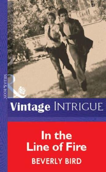 Couverture du livre « In the Line of Fire (Mills & Boon Vintage Intrigue) » de Beverly Bird aux éditions Mills & Boon Series