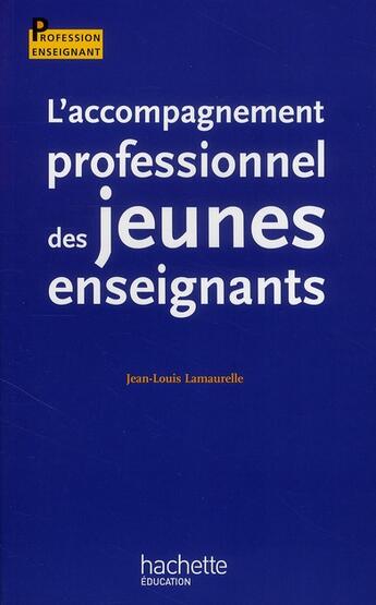 Couverture du livre « L'accompagnement professionnel des jeunes enseignants » de Jean-Louis Lamaurelle aux éditions Hachette Education