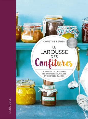 Couverture du livre « Le Larousse des confitures ; la saveur incomparable des confitures, gelées et compotes maison » de Christine Ferber aux éditions Larousse