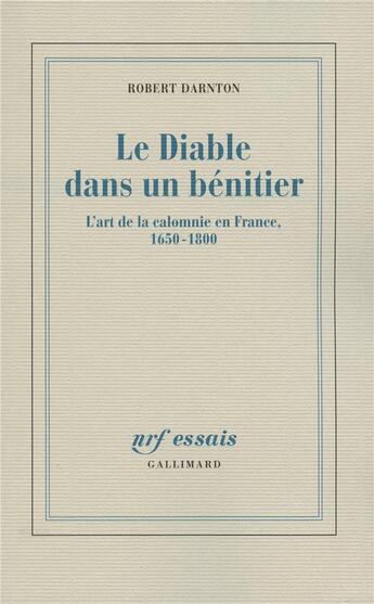 Couverture du livre « Le diable dans un bénitier ; l'art de la calomnie en France, 1650-1800 » de Robert Darnton aux éditions Gallimard