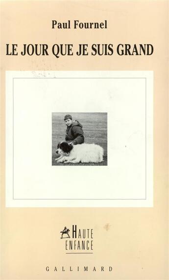 Couverture du livre « Le jour que je suis grand - relation sur le motif d'un sejour dans le village de botiza, roumanie, e » de Paul Fournel aux éditions Gallimard