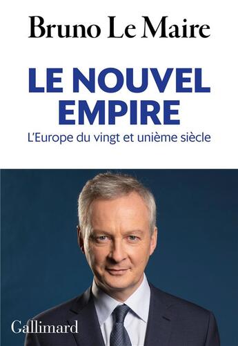 Couverture du livre « Le nouvel empire ; l'Europe du vingt et unième siècle » de Bruno Lemaire aux éditions Gallimard