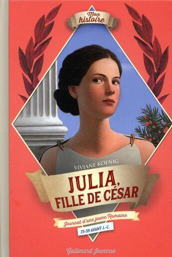 Couverture du livre « Julia, fille de César ; journal d'une fille d'empereur, de 73 à 59 av. J.-C. » de Viviane Koenig aux éditions Gallimard-jeunesse