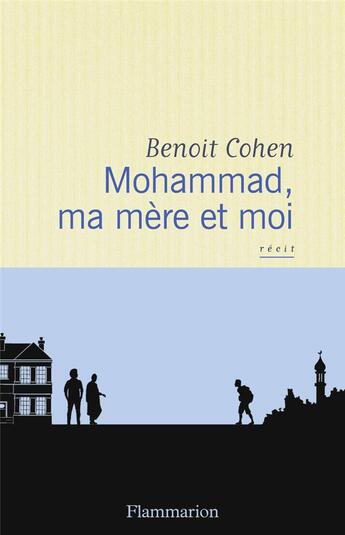 Couverture du livre « Mohammad, ma mère et moi » de Benoit Cohen aux éditions Flammarion
