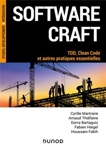 Couverture du livre « Software craft : TDD, clean code et autres pratiques essentielles » de Cyrille Martraire et Houssam Fakih et Arnaud Thiefaine et Dorra Bartaguiz et Fabien Hiegel aux éditions Dunod