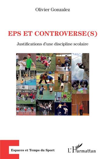 Couverture du livre « EPS et controverse(s) : Justifications d'une discipline scolaire » de Olivier Gonzalez aux éditions L'harmattan