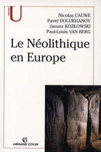 Couverture du livre « Le néolithique en Europe » de Nicolas Cauwe et Janusz Kozlowski et Pavel Dolukhanov et Paul-Louis Van Verg aux éditions Armand Colin