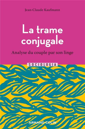 Couverture du livre « La trame conjugale : analyse du couple par son linge (2e édition) » de Jean-Claude Kaufmann aux éditions Armand Colin