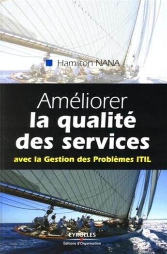 Couverture du livre « Améliorer la qualité de services ; avec la gestion des problèmes ITIL » de Hamilton Mann aux éditions Organisation
