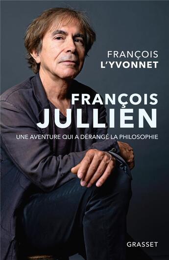 Couverture du livre « François Jullien ; une aventure qui a dérangé la philosophie » de Francois L'Yvonnet aux éditions Grasset