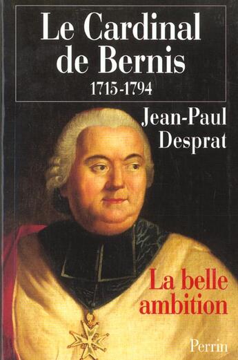 Couverture du livre « Le Cardinal De Bernis ; 1715-1794 » de Jean Paul Desprat aux éditions Perrin