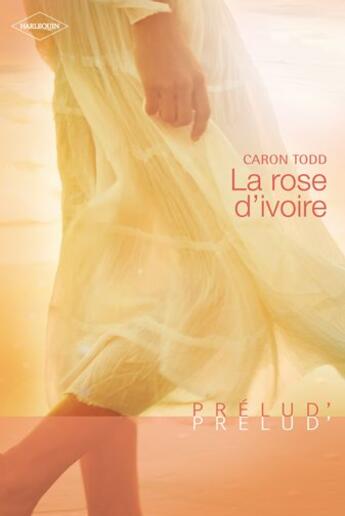 Couverture du livre « La rose d'ivoire » de Caron Todd aux éditions Harlequin