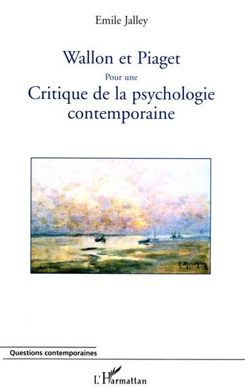 Couverture du livre « Wallon et piaget pour une critique de la psychologie contemporaine » de Emile Jalley aux éditions L'harmattan