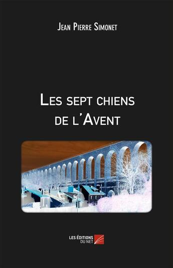 Couverture du livre « Les sept chiens de l'Avent » de Jean Pierre Simonet aux éditions Editions Du Net