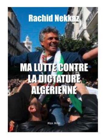 Couverture du livre « Ma lutte contre la dictature algérienne : 433 jours de prison, en résidence surveillée depuis 3 ans » de Rachid Nekkaz aux éditions Max Milo