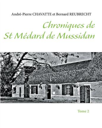 Couverture du livre « Chroniques de Saint-Médard-de-Mussidan t.2 » de Andre-Pierre Chavatte et Bernard Reubrecht aux éditions Books On Demand