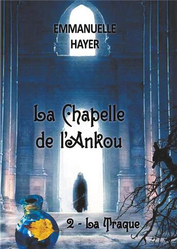 Couverture du livre « La chapelle de l'Ankou t.2 ; la traque » de Emmanuelle Hayer aux éditions Books On Demand