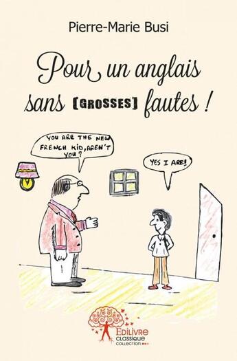 Couverture du livre « Pour un anglais sans (grosses) fautes ! » de Busi Pierre-Marie aux éditions Edilivre