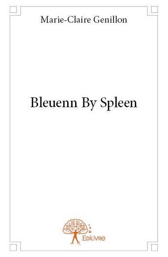 Couverture du livre « Bleuenn by spleen » de Marie-Claire Genillon aux éditions Edilivre