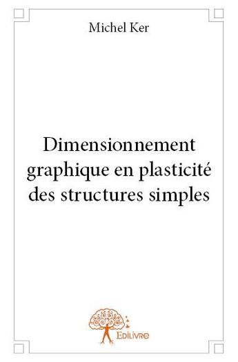 Couverture du livre « Dimensionnement graphique en plasticité des structures simples » de Michel Ker aux éditions Edilivre