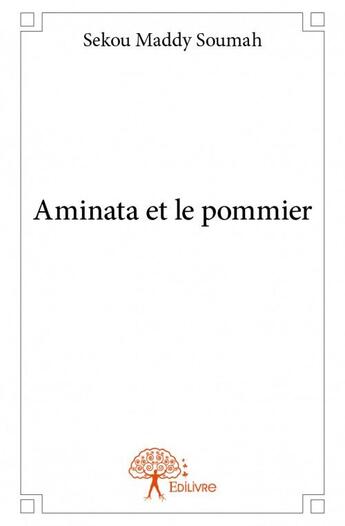 Couverture du livre « Aminata et le pommier » de Sekou Maddy Soumah aux éditions Edilivre