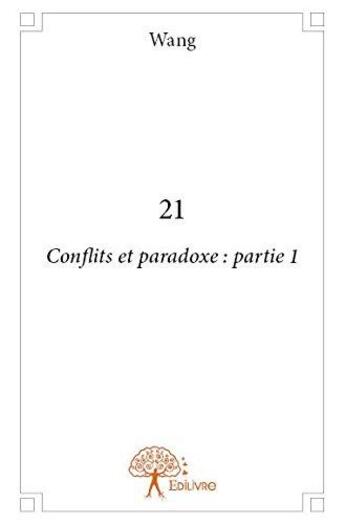 Couverture du livre « 21 - conflits et paradoxe : partie 1 » de Wang Wang aux éditions Edilivre
