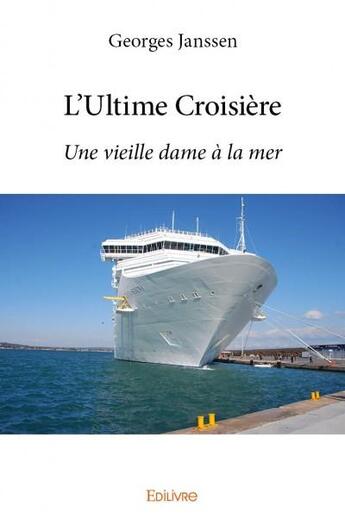 Couverture du livre « L'ultime croisiere - une vieille dame a la mer » de Georges Janssen aux éditions Edilivre