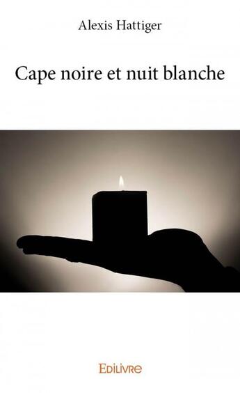 Couverture du livre « Cape noire et nuit blanche » de Alexis Hattiger aux éditions Edilivre