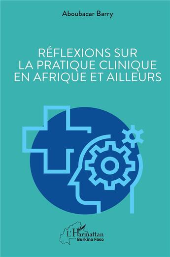 Couverture du livre « Réflexions sur la pratique clinique en Afrique et ailleurs » de Aboubacar Barry aux éditions L'harmattan