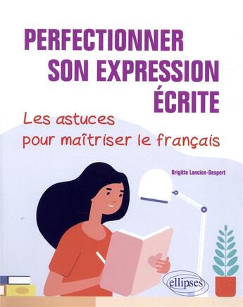 Couverture du livre « Perfectionner son expression écrite. les astuces pour maîtriser le français » de Brigitte Lancien aux éditions Ellipses