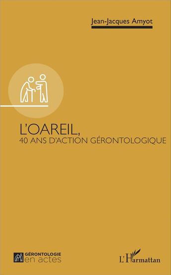 Couverture du livre « L'oareil ; 40 ans d'action gérontologique » de Jean-Jacques Amyot aux éditions L'harmattan