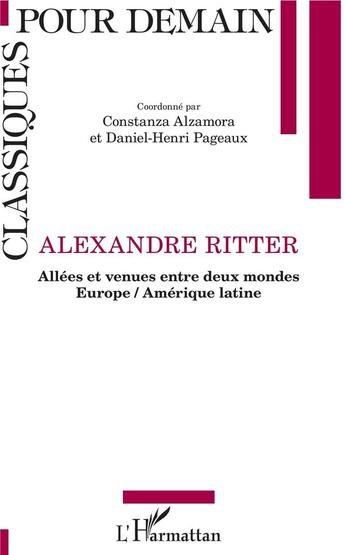 Couverture du livre « Alexandre Ritter ; allées et venues entre deux mondes Europe / Amérique latine » de Daniel-Henri Pageaux et Constanza Alzamora aux éditions L'harmattan